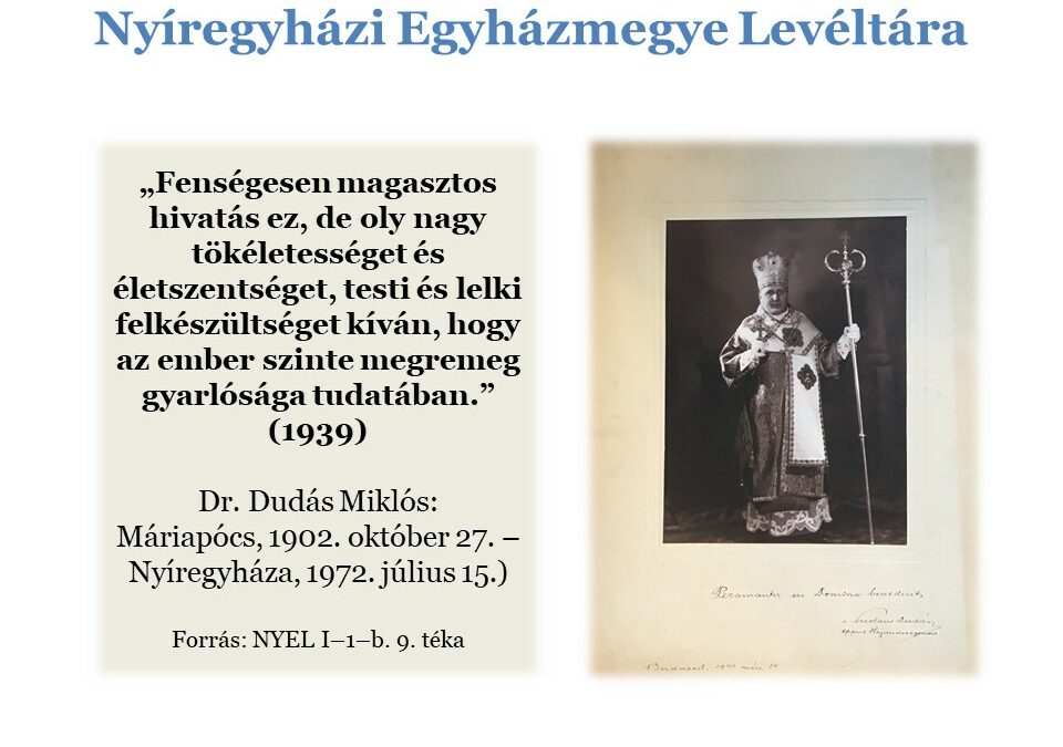 2022. október – A Hajdúdorogi Egyházmegye második főpásztorának, dr. Dudás Miklósnak (1902. október 27. – 1972. július 15.) állítunk emléket születése 120., halála 50. évfordulójára